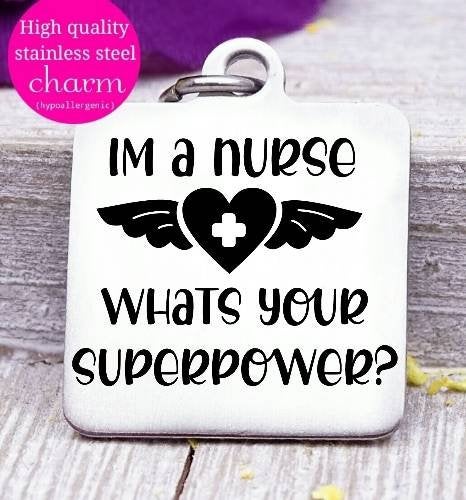 I'm a nurse, what's your superpower, superheroes, nurse, nurse, nurse charm, Steel charm 20mm very high quality..Perfect for DIY projects