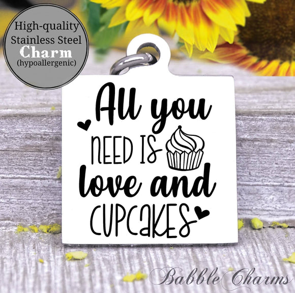 All you need is love and cupcakes, cupcake, baker, kitchen charm, Steel charm 20mm very high quality..Perfect for DIY projects
