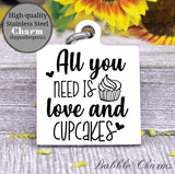 All you need is love and cupcakes, cupcake, baker, kitchen charm, Steel charm 20mm very high quality..Perfect for DIY projects