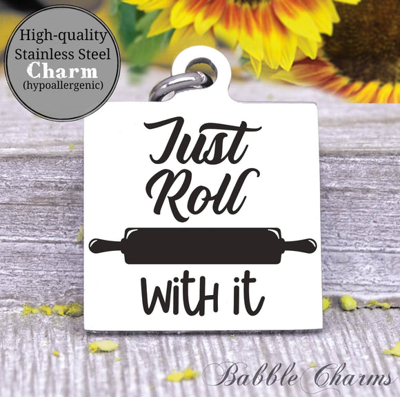 Just roll with it, roll with it, kitchen, kitchen charm, cooking charm, Steel charm 20mm very high quality..Perfect for DIY projects