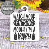 Watch your f@#king mouth, I'm a baby, toddler, kid charm, baby charm, Steel charm 20mm very high quality..Perfect for DIY projects
