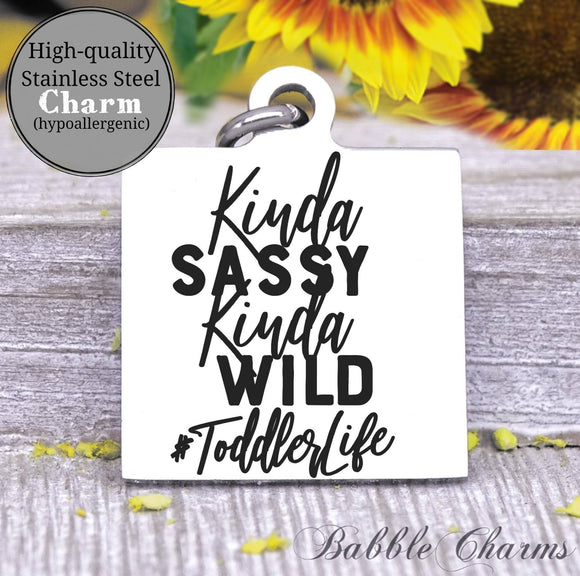 Toddler life, toddler, sassy, kid charm, baby charm, wild charm, Steel charm 20mm very high quality..Perfect for DIY projects