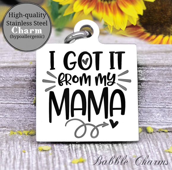 I got it from my Mama, love my mom, mama charm, baby charm, Steel charm 20mm very high quality..Perfect for DIY projects