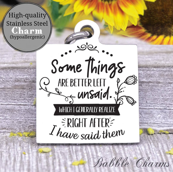 Some things are better left unsaid charm, Steel charm 20mm very high quality..Perfect for DIY projects