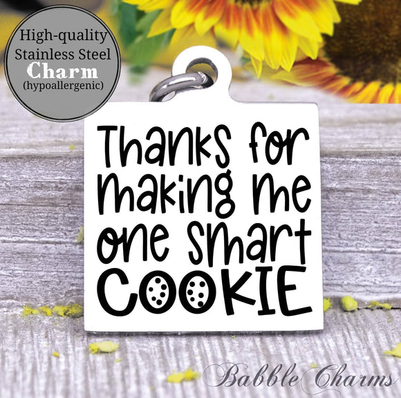 Thanks for making me one smart cookie, smart cookie, cooking charm, Steel charm 20mm very high quality..Perfect for DIY projects