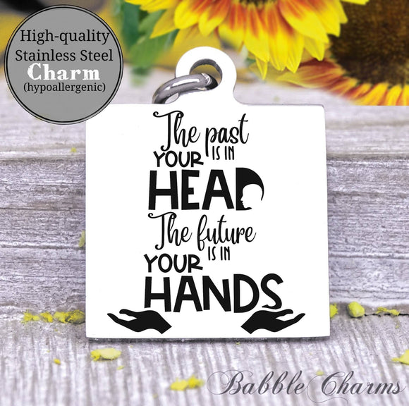 The past is in your head, the future is in your hands, future charm, Steel charm 20mm very high quality..Perfect for DIY projects