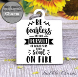Be fearless, be fearless charm, set soul on fire charm, Steel charm 20mm very high quality..Perfect for DIY projects