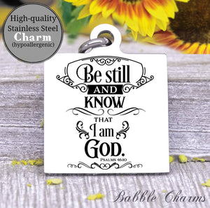 Be still and know that in God, be still, be still and know charm, Steel charm 20mm very high quality..Perfect for DIY projects