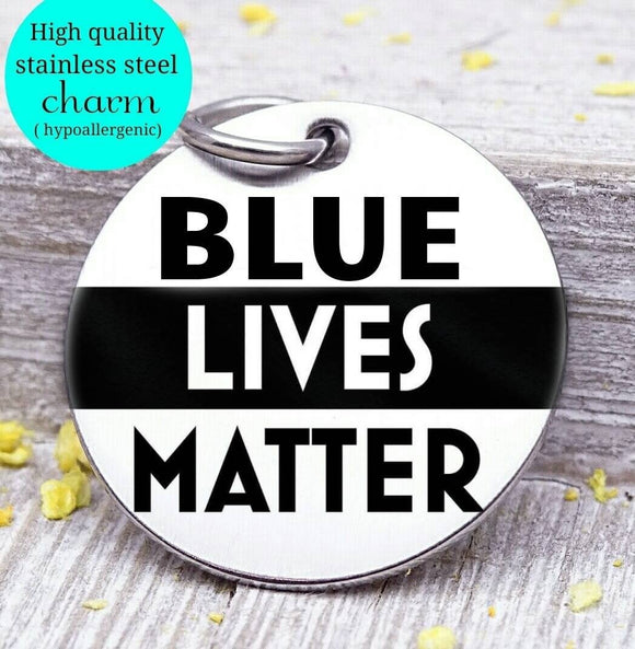 Blue lives matter,  blue lives, life matter charm, you matter charm, Steel charm 20mm very high quality..Perfect for DIY projects