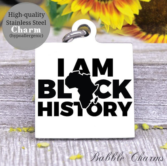 I am Black History, Black History, Black lives matter, all lives matter, black lives, Steel charm 20mm quality..Perfect for DIY projects