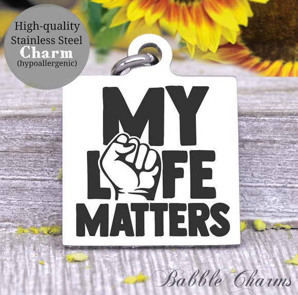 My Life Matters, all lives matter, life matters, black lives charm, Steel charm 20mm very high quality..Perfect for DIY projects