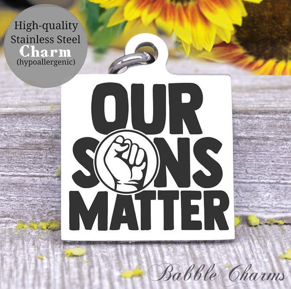 Our Sons Matters, all lives matter, life matters, black lives charm, Steel charm 20mm very high quality..Perfect for DIY projects