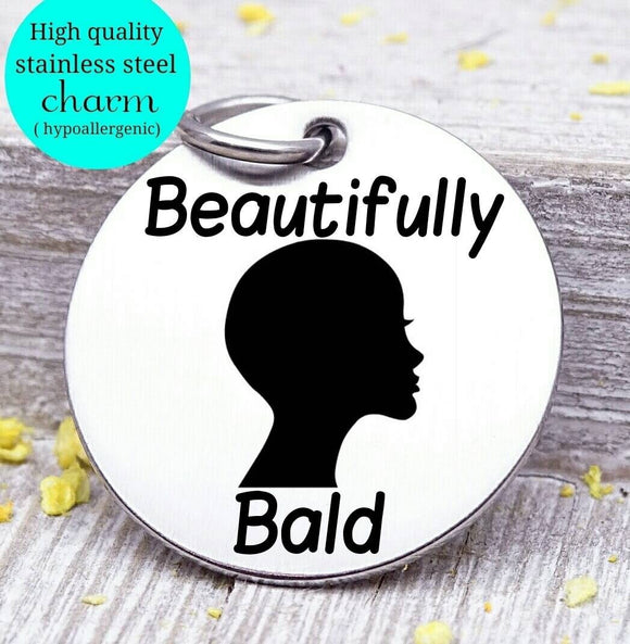 Beautifully Bald, bald woman, alopecia, inspire, inspirational, empower charm, Steel charm 20mm very high quality..Perfect for DIY projects