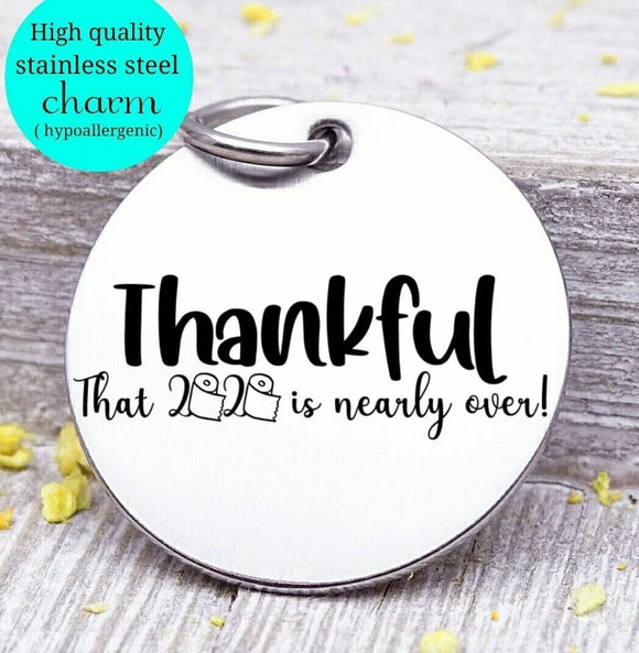 Thankful 2020 is almost over, 2020, 2020 charms, Steel charm 20mm very high quality..Perfect for DIY projects